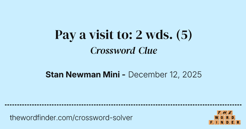 Pay a visit to: 2 wds. crossword clue image