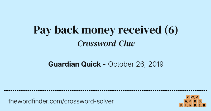 Pay back money received crossword clue image
