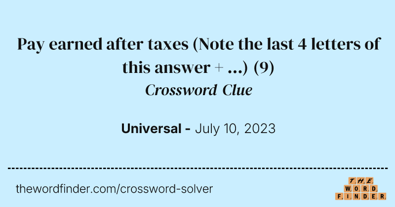 Pay earned after taxes (Note the last 4 letters of this answer + ...) crossword clue image