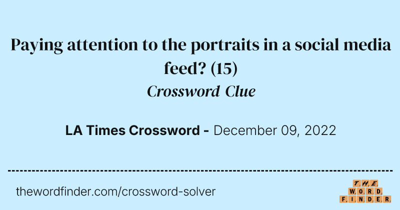 Paying attention to the portraits in a social media feed? crossword clue image