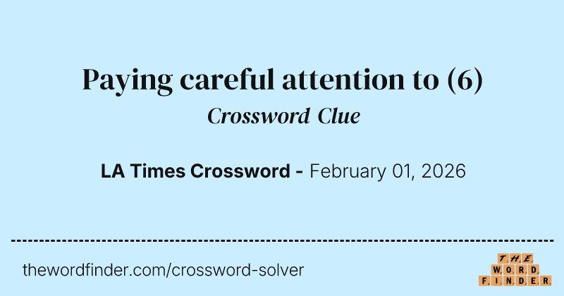 Paying careful attention to crossword clue image