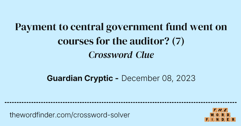Payment to central government fund went on courses for the auditor? crossword clue image