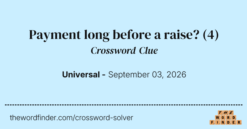 Payment long before a raise? crossword clue image