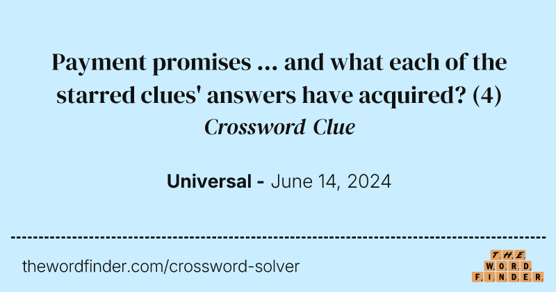 Payment promises ... and what each of the starred clues' answers have acquired? crossword clue image