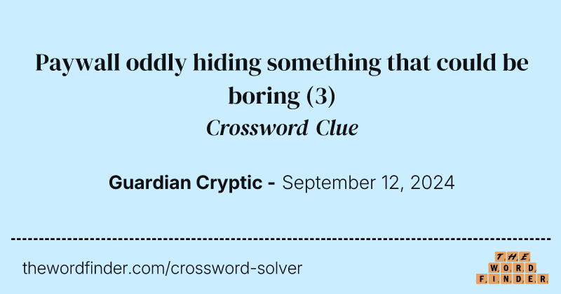 Paywall oddly hiding something that could be boring crossword clue image