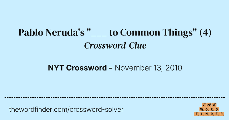 Pablo Neruda's "___ to Common Things" crossword clue image