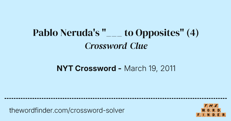 Pablo Neruda's "___ to Opposites" crossword clue image