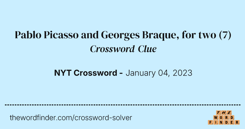 Pablo Picasso and Georges Braque, for two crossword clue image