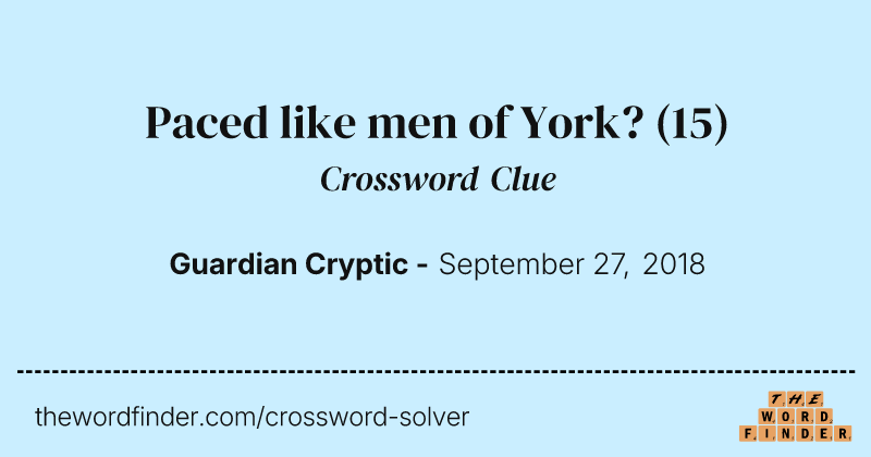 Paced like men of York? crossword clue image