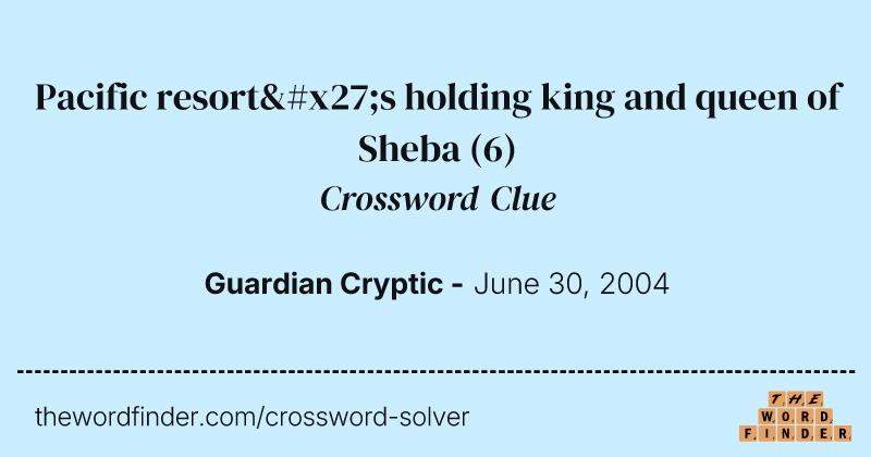 Pacific resort's holding king and queen of Sheba crossword clue image