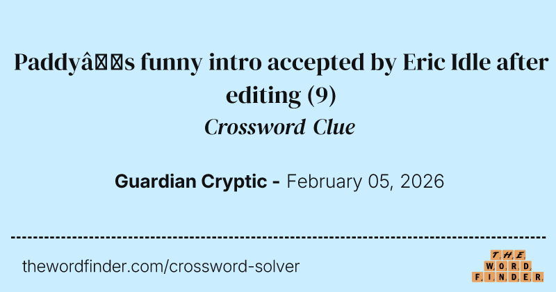 Paddy’s funny intro accepted by Eric Idle after editing crossword clue image