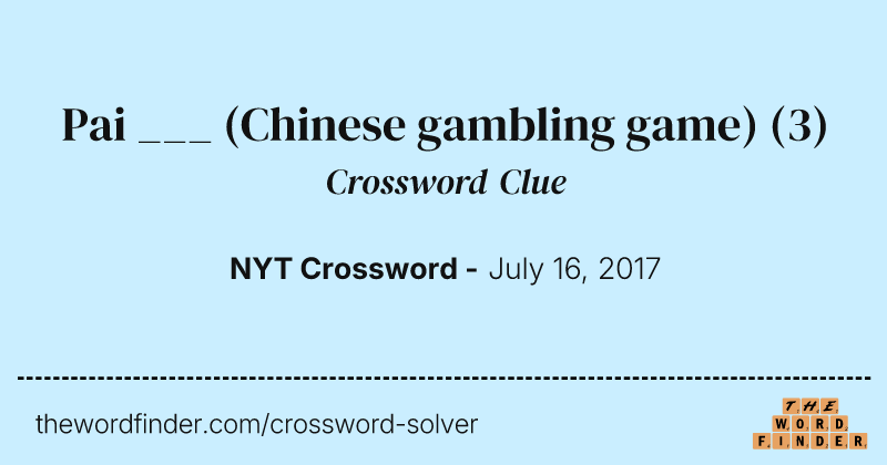 Pai ___ (Chinese gambling game) crossword clue image