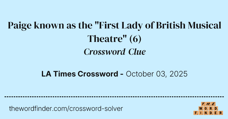 Paige known as the "First Lady of British Musical Theatre" crossword clue image
