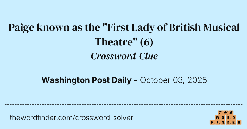 Paige known as the "First Lady of British Musical Theatre" crossword clue image
