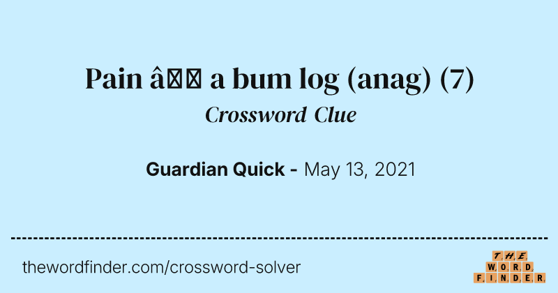 Pain — a bum log (anag) crossword clue image