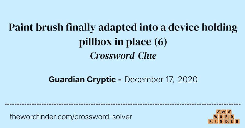 Paint brush finally adapted into a device holding pillbox in place crossword clue image