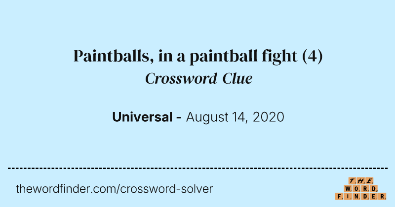 Paintballs, in a paintball fight crossword clue image
