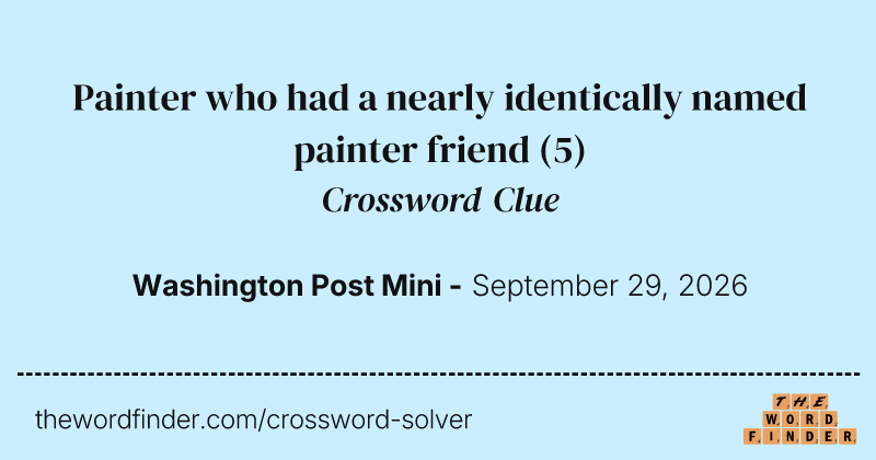 Painter who had a nearly identically named painter friend crossword clue image