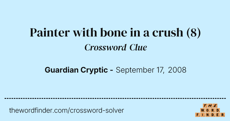 Painter with bone in a crush crossword clue image