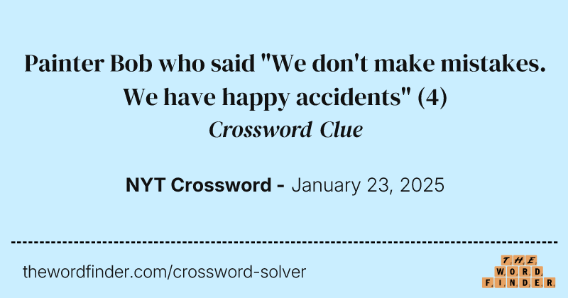 Painter Bob who said "We don't make mistakes. We have happy accidents" crossword clue image