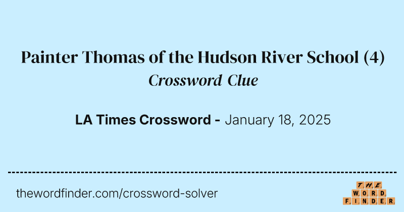 Painter Thomas of the Hudson River School crossword clue image