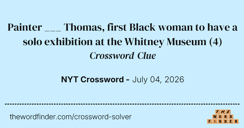 Painter ___ Thomas, first Black woman to have a solo exhibition at the Whitney Museum crossword clue image