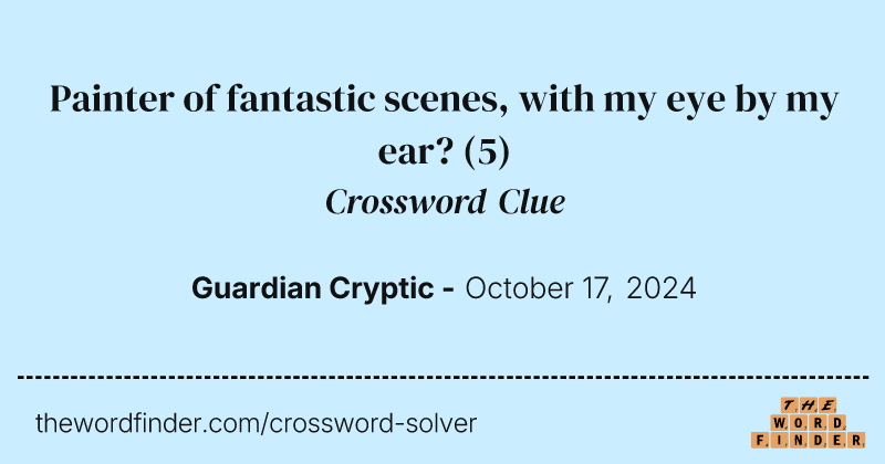Painter of fantastic scenes, with my eye by my ear? crossword clue image
