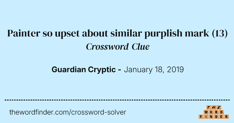 Painter so upset about similar purplish mark crossword clue image