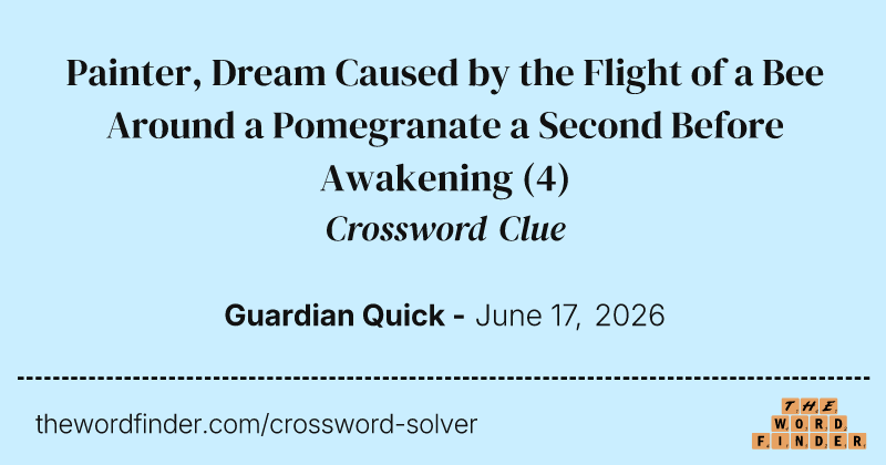 Painter, Dream Caused by the Flight of a Bee Around a Pomegranate a Second Before Awakening crossword clue image