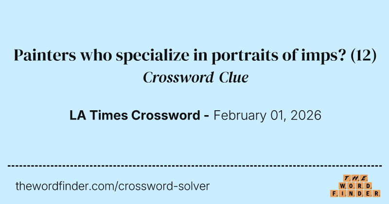Painters who specialize in portraits of imps? crossword clue image