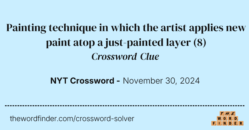 Painting technique in which the artist applies new paint atop a just-painted layer crossword clue image
