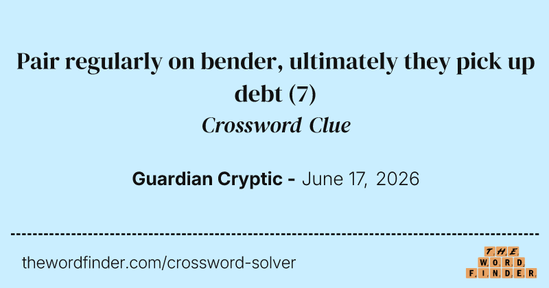 Pair regularly on bender, ultimately they pick up debt crossword clue image