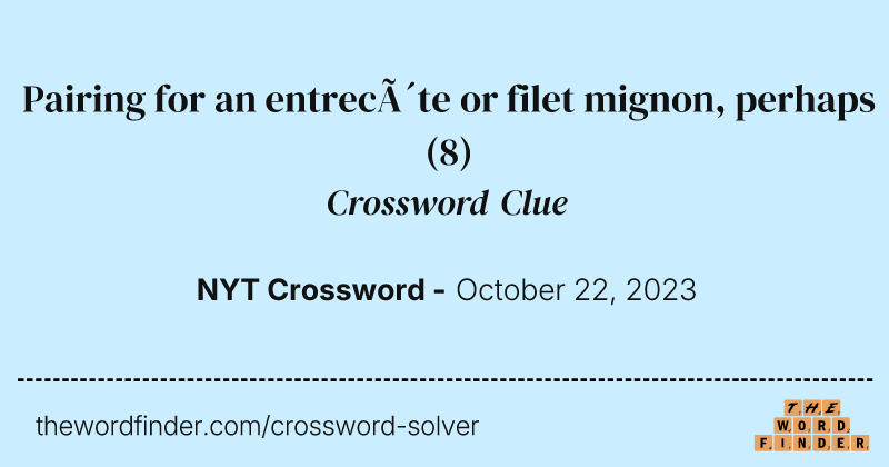 Pairing for an entrecôte or filet mignon, perhaps crossword clue image