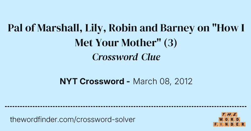 Pal of Marshall, Lily, Robin and Barney on "How I Met Your Mother" crossword clue image