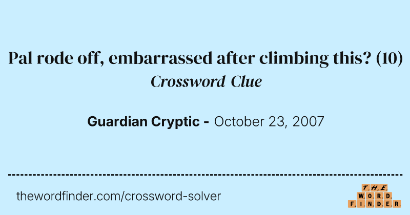 Pal rode off, embarrassed after climbing this? crossword clue image