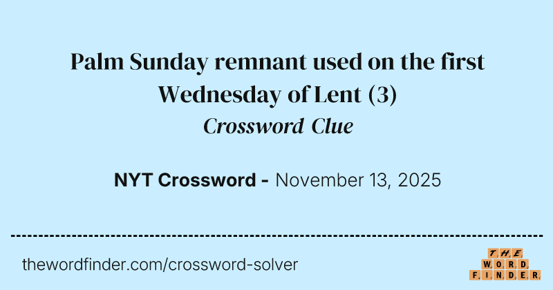 Palm Sunday remnant used on the first Wednesday of Lent crossword clue image