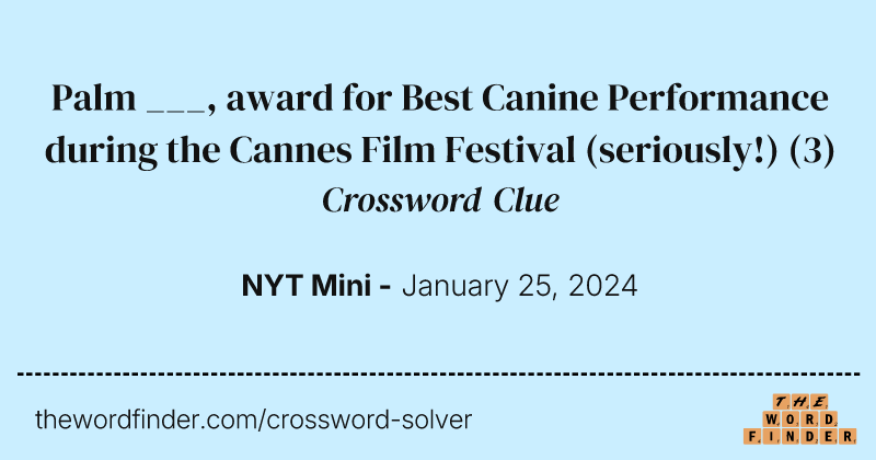 Palm ___, award for Best Canine Performance during the Cannes Film Festival (seriously!) crossword clue image