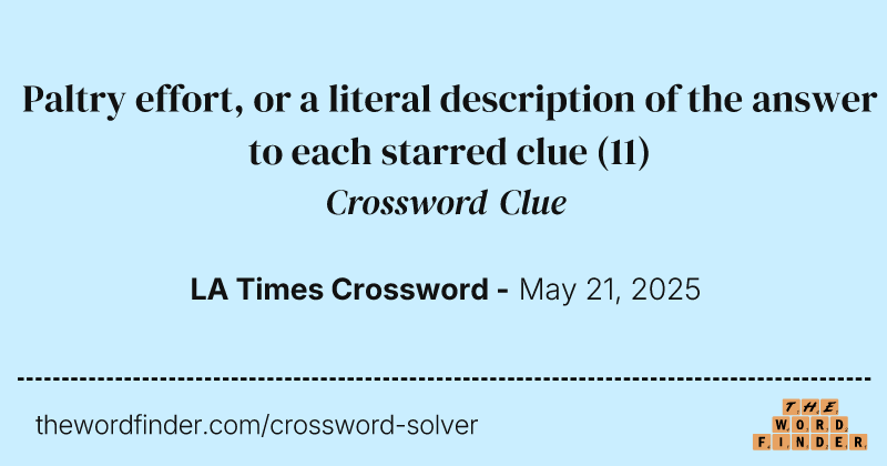 Paltry effort, or a literal description of the answer to each starred clue crossword clue image