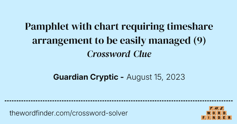 Pamphlet with chart requiring timeshare arrangement to be easily managed crossword clue image