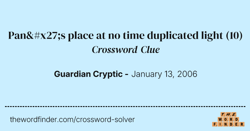 Pan's place at no time duplicated light crossword clue image