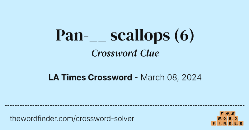 Pan-__ scallops crossword clue image