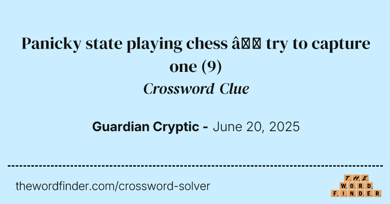 Panicky state playing chess – try to capture one crossword clue image