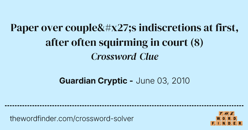 Paper over couple's indiscretions at first, after often squirming in court crossword clue image