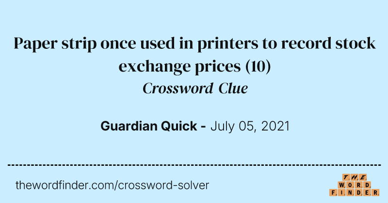 Paper strip once used in printers to record stock exchange prices crossword clue image
