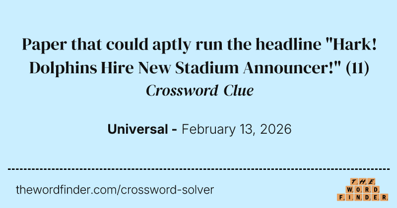 Paper that could aptly run the headline "Hark! Dolphins Hire New Stadium Announcer!" crossword clue image