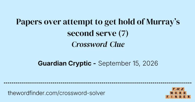 Papers over attempt to get hold of Murray’s second serve crossword clue image