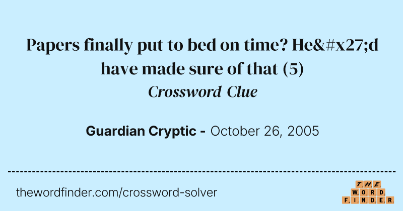 Papers finally put to bed on time? He'd have made sure of that crossword clue image