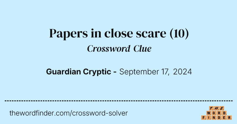 Papers in close scare crossword clue image