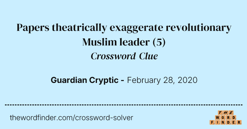 Papers theatrically exaggerate revolutionary Muslim leader crossword clue image