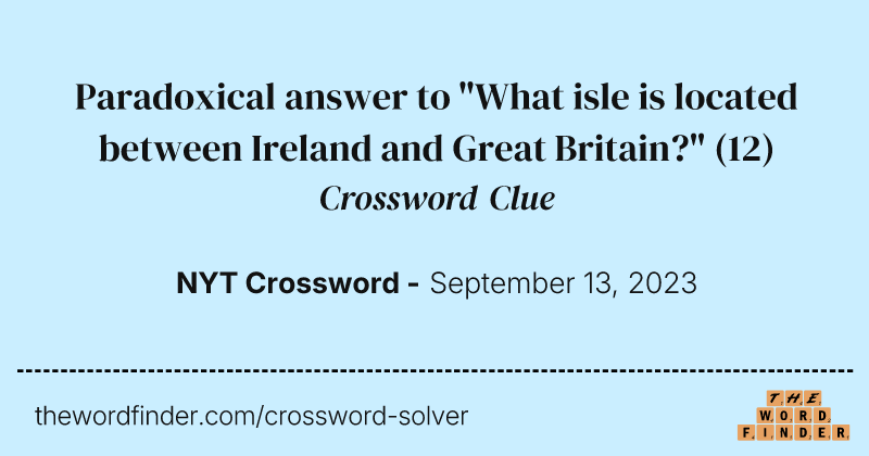 Paradoxical answer to "What isle is located between Ireland and Great Britain?" crossword clue image